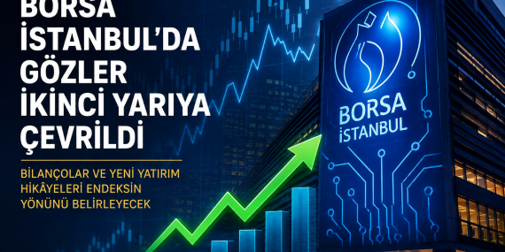📈 Borsa İstanbul’da Gözler İkinci Yarıya Çevrildi: Bilançolar ve Yeni Yatırım Hikâyeleri Endeksin Yönünü Belirleyecek